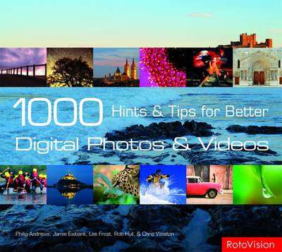 1000 Hints and Tips for Better Digital Photos and Videos - Philip Andrews