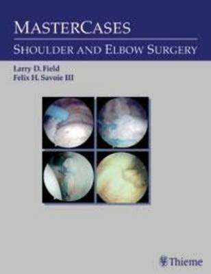 Mastercases in Shoulder and Elbow Surgery - Felix H. Savoie