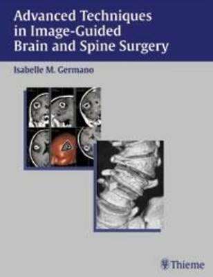Advanced Techniques in Image-guided Brain and Spine Surgery - Isabelle M. Germano