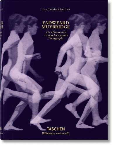 Muybridge. The Human and Animal Locomotion Photographs - Hans-Christian Adam