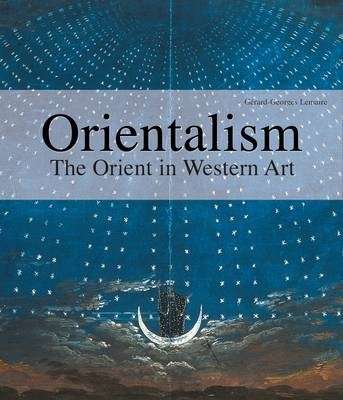 Orientalism : Orient in Western Art - Gerard-Georges Lemaire