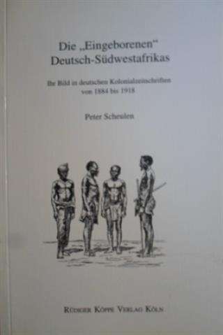 Die \Eingeborenen\" Deutsch-Sudwestafrikas - Peter Scheulen"