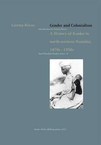 Gender and Colonialism. A History of Kaoko in north-western Namibia, - Rizzo, Lorena