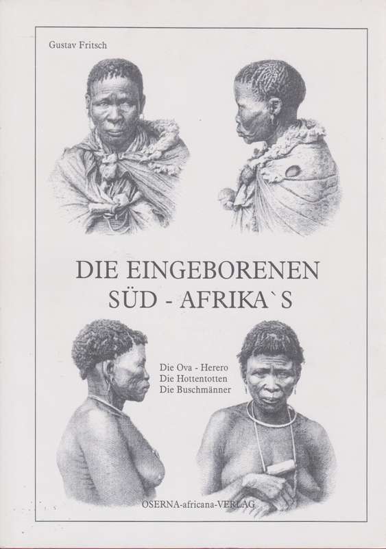 Die Eingeborenen SÃ¼d-Afrika's. Die Ova-Herero, die Hottentotten, di - Fritsch, Gustav