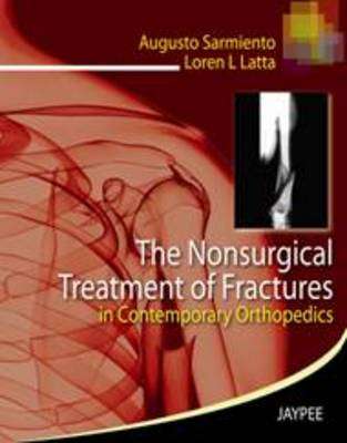 The Nonsurgical Treatment of Fractures in Contemporary Orthopedics - Augusto Sarmiento