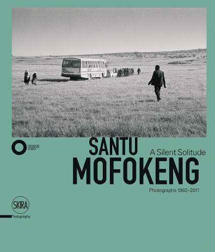 Santu Mofokeng: A Silent Solitude. Photographs 1982-2011 - Simon Njami