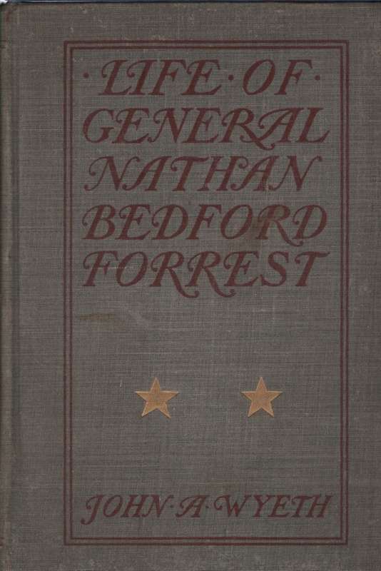 LIFE OF GEN NATHAN BEDFORD FORREST 2H - WYETH,J