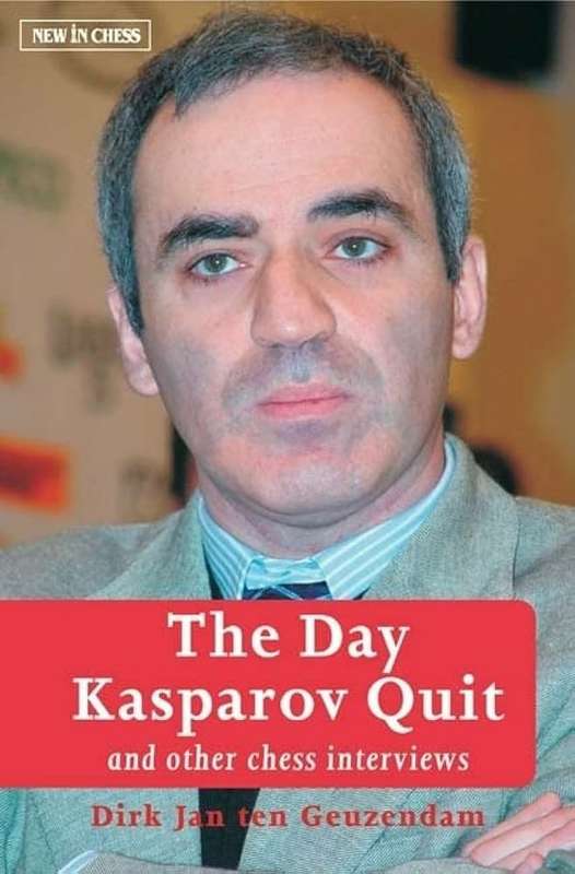 The Day Kasparov Quit - Dirk Jan Ten Geuzendam