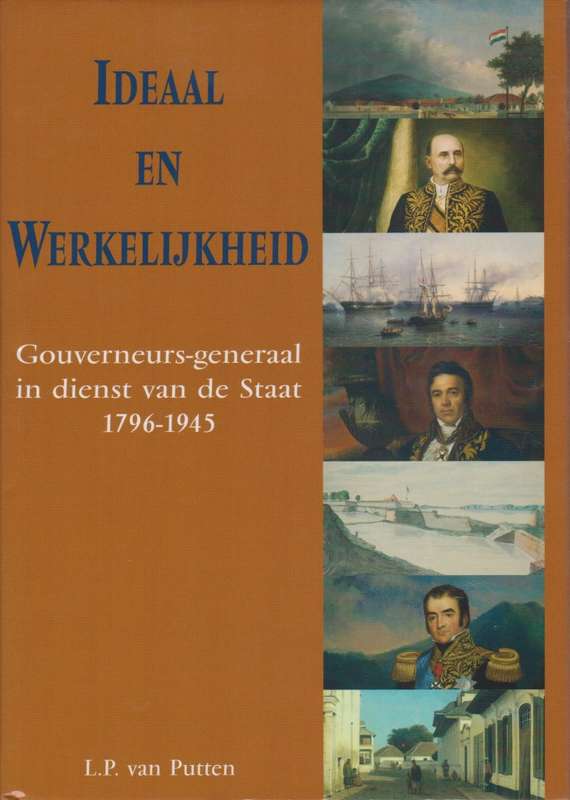 Ideaal en Werkelijkheid: Gouverneurs-generaal in Dienst van de Staat - Van Putten, L. P.