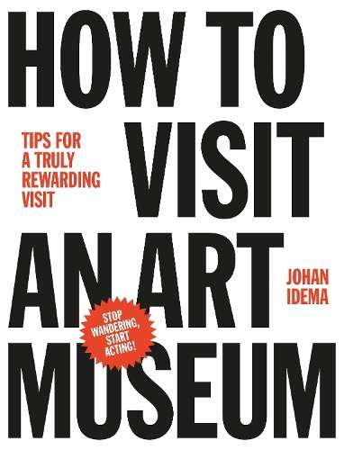 How to Visit an Art Museum - Johan Idema