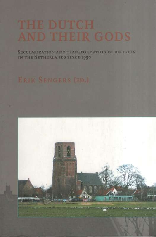 The Dutch and Their Gods: Secularization and Transformation of Relig - Sengers, Erik