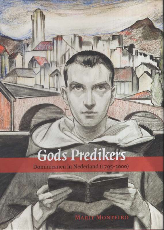 Gods Predikers: Dominicanen in Nederland, 1795-2000 - Monteiro, Marit