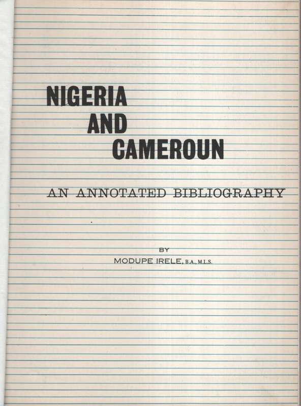 Nigeria and Cameroon: An Annotated Bibliography - Irele, Modupe
