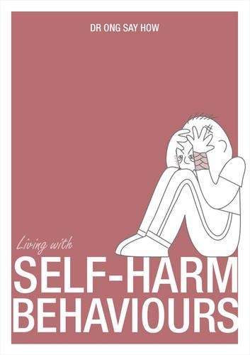 Living with Self Harm Behaviours - Ong Say How