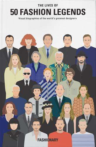 Lives of 50 Fashion Legends, The: Visual biographies of the world's  - Fashionary