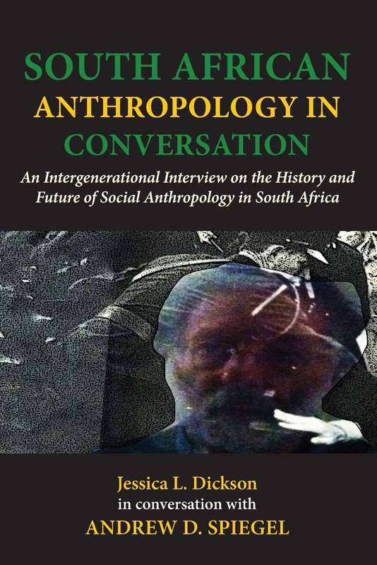 South African Anthropology in Conversation. an Intergenerational Int - Jessica L Dickson