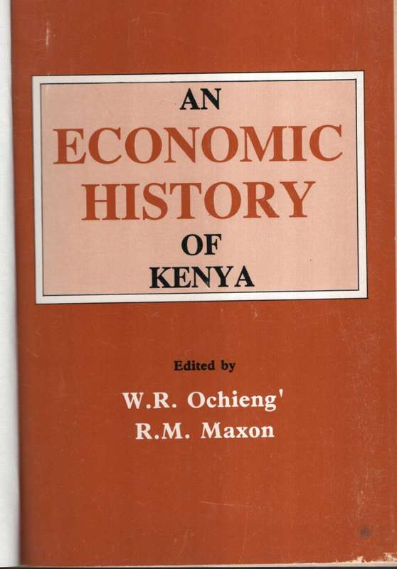 An Economic History of Kenya - Oching', W. R.; Maxon, R. M.