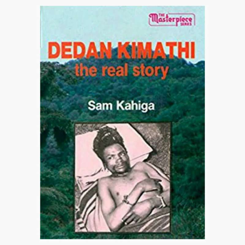 DEDAN KIMATHI THE REAL STORY - KAHIGA,S