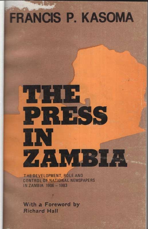 The Press in Zambia: The Development, Role and Control of National N - Kasoma, Francis P.