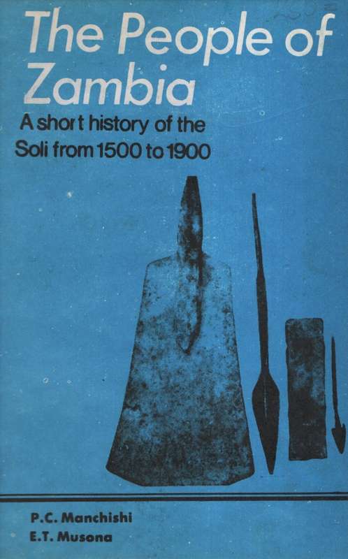 The People of Zambia: A Short History of the Soli from 1500 to 1900 - Manchishi, P. C.; Musona, E.