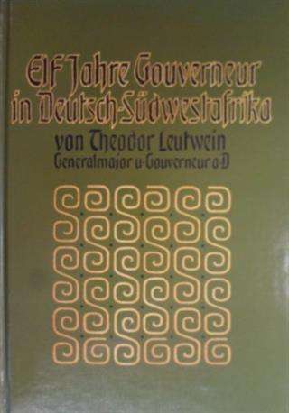 Elf Jahre Gouverneur in Deutsch-Sudwest Afrika - Theodor Gotthilf Von Leutwei