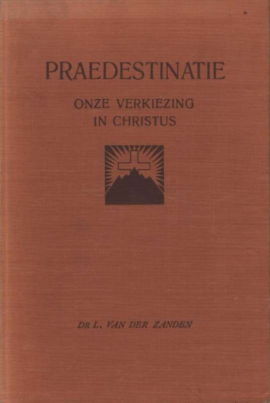 Praedestinatie - Onze Verkiezing in Christus SECONDHAND - Dr. L van der Zanden