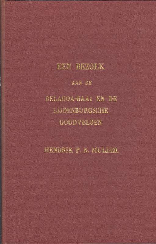 Een bezoek aan de Delagoa0Baai en de Lijjdenburgsche Goudvelden SECO - Hendrik P.N.Muller