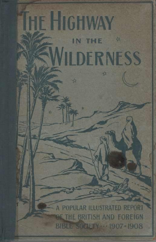 The Highway in the Wilderness: A Popular Illustrated Report of the B - The Bible House