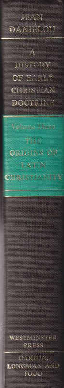 A History of Early Christian Doctrine Before the Council of Nicea: V - Jean Danielou, translated b