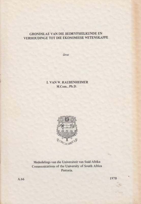 Grondslae van die bedryfsielkunde en verhoudinge tot die ekonomiese  - I.Van W. Raubenheimer