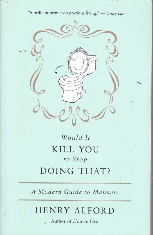 WOULD IT KILL YOU TO STOP GOOD MANNERS SECONDHAND - ALFORD,H