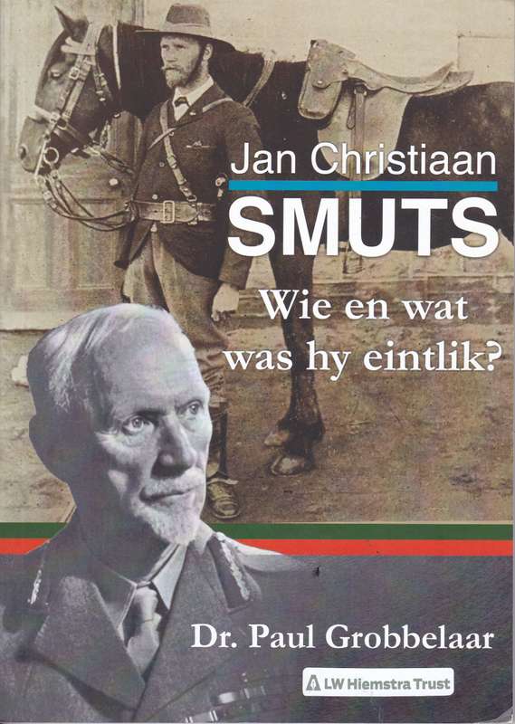 JAN CHRISTIAAN SMUTS WIE EN WAT WAS HY SECONDHAND - GROBBELAAR,P