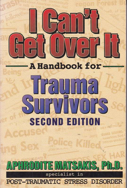 I CANT GET OVER IT HANDBOOK TRAUMA SURVIVORS SECONDHAND - MATSAKIS,A