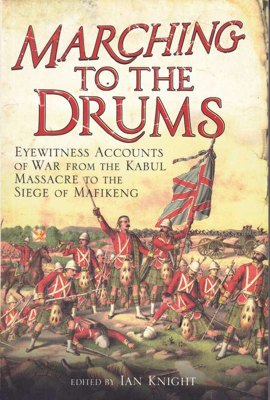 MARCHING TO THE DRUMS KABUL TO MAFIKENG SECONDHAND - KNIGHT,I