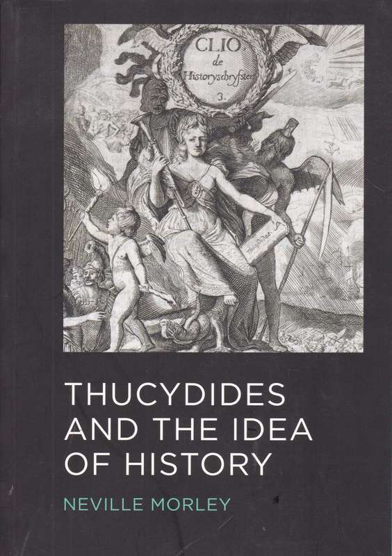 THUCYDIDES & THE IDEA OF HIST SECONDHAND - MORLEY,N