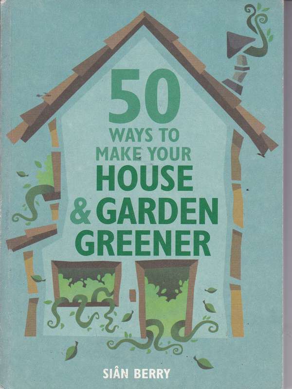 50 WAYS TO MAKE YOUR HOUSE & GARDEN GREE SECONDHAND - BERRY,S