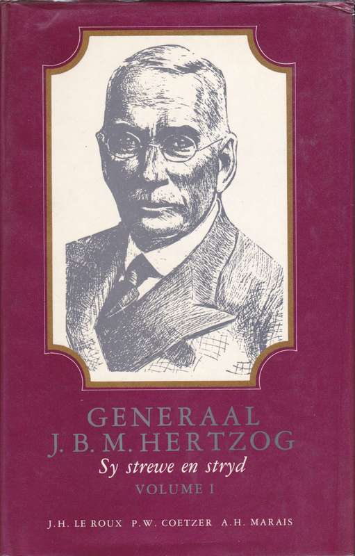 Generaal J.B.M. Hertzog: Sy Strewe en Stryd Volume I & II - JH Le Roux, PW Coetzer, AH M