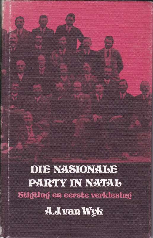Die Nasionale Party in Natal: Stigting en Eerste Verkiesing - A.J. Van Wyk
