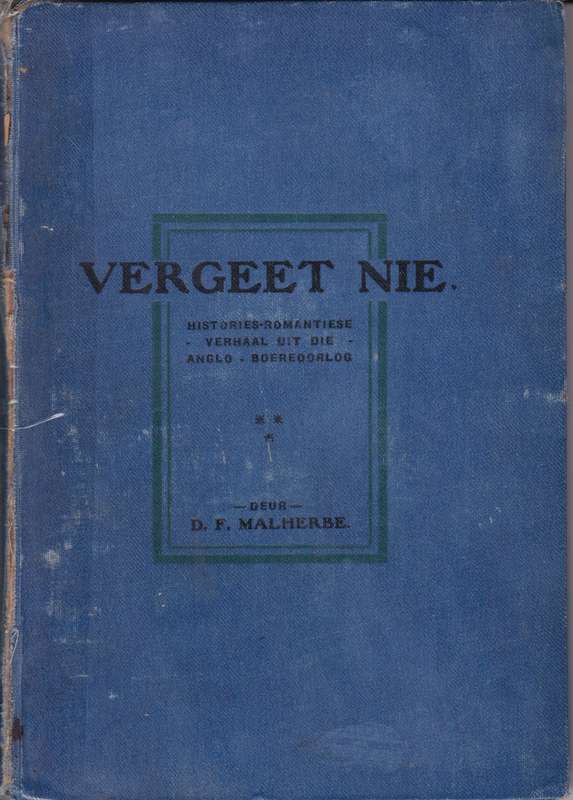 Vergeet Nie -  Histories-romantiese verhaal uit die Anglo-Boereoorlo - D.F. Malherbe