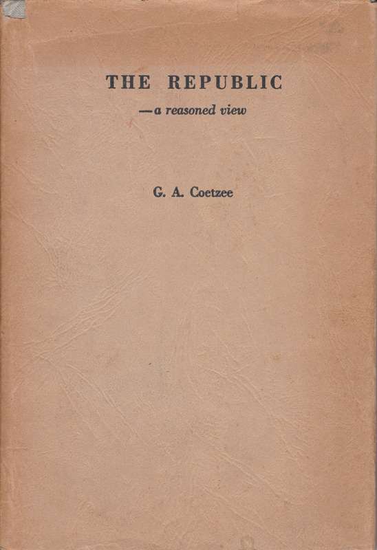 The Republic a reasoned view SECONDHAND - G.A. Coetzee