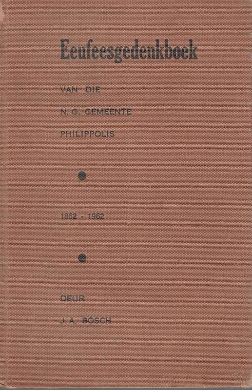 PHILIPPOLIS NG KERK EEUFEESGEDENKBOEK - BOSCH,J