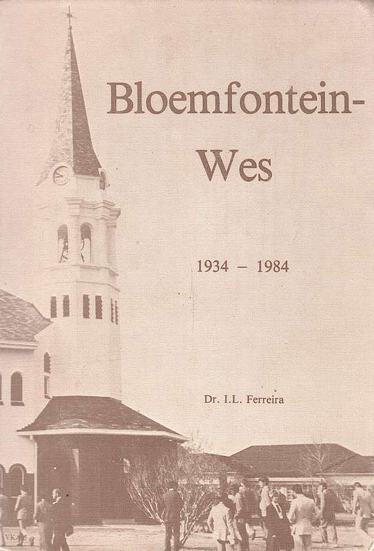 BLOEMFONTEIN WES 1934 1984 NG GEMEENTE SECONDHAND - FERREIRA,IL