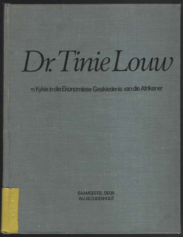 Dr. Tinie Louw: 'n Kykie in die Ekonomiese Geskiedenis van die Afrik - Bezuidenhout, W. J.