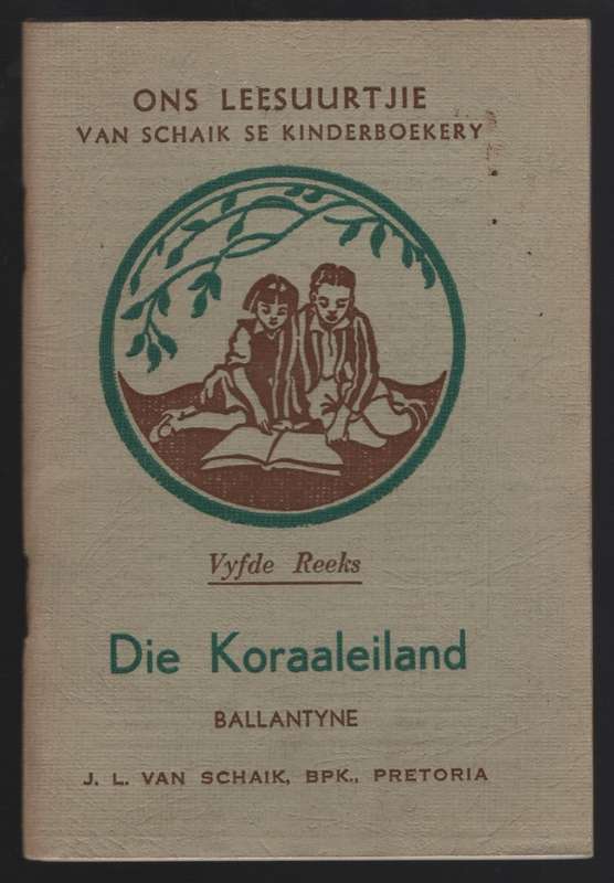 Die Koraaleiland. Ons Leesuurtjie: Van Schaik se Kinderboekery, Vyfd - Ballantyne, R. M.; Carinus,