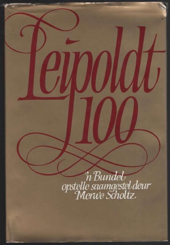 Leipoldt 100: 'n Bundel Opstelle Saamgestel deur Merwe Scholtz vir d - Scholtz, Merwe (samesteller)