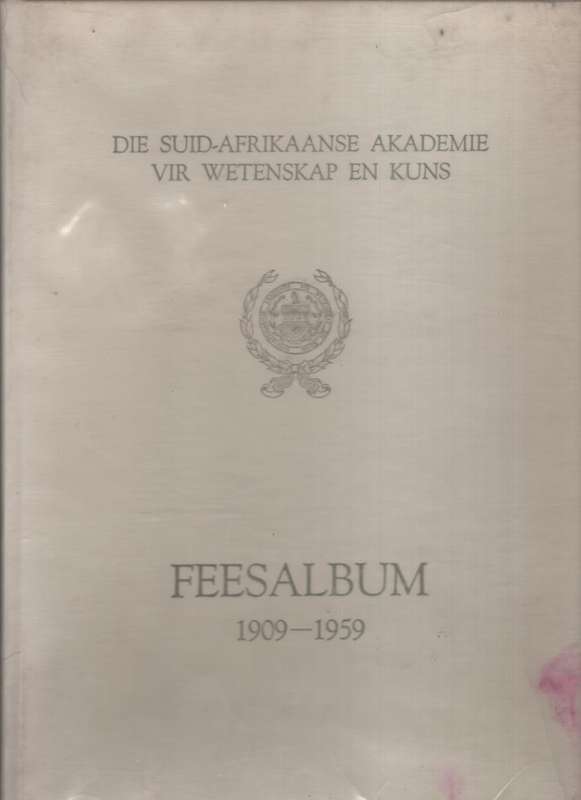 Die Suid-Afrikaanse Akademie vir Wetenskap en Kuns Feesalbum 1909-19 - Various