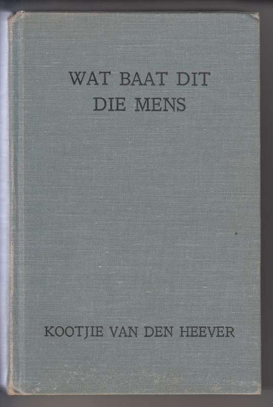 Wat Baat dit die Mens - Van den Heever, Kootjie