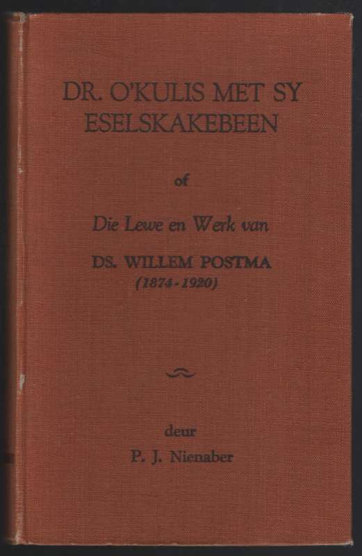 Dr. O'kulis met Sy Eselskakebeen, of Die Lewe en Werk van Ds. Willem - Nienaber, P. J.