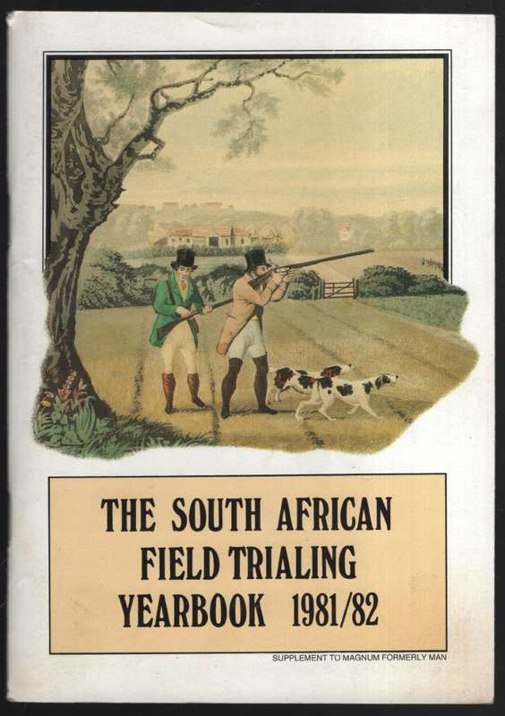 The South African Field Trialing Yearbook 1981/82 - The South African Field Tria