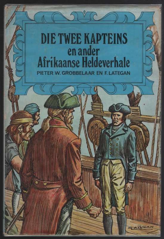 Die Twee Kapteins en ander Afrikaanse Heldeverhale - Grobbelaar, Pieter W.; Lateg